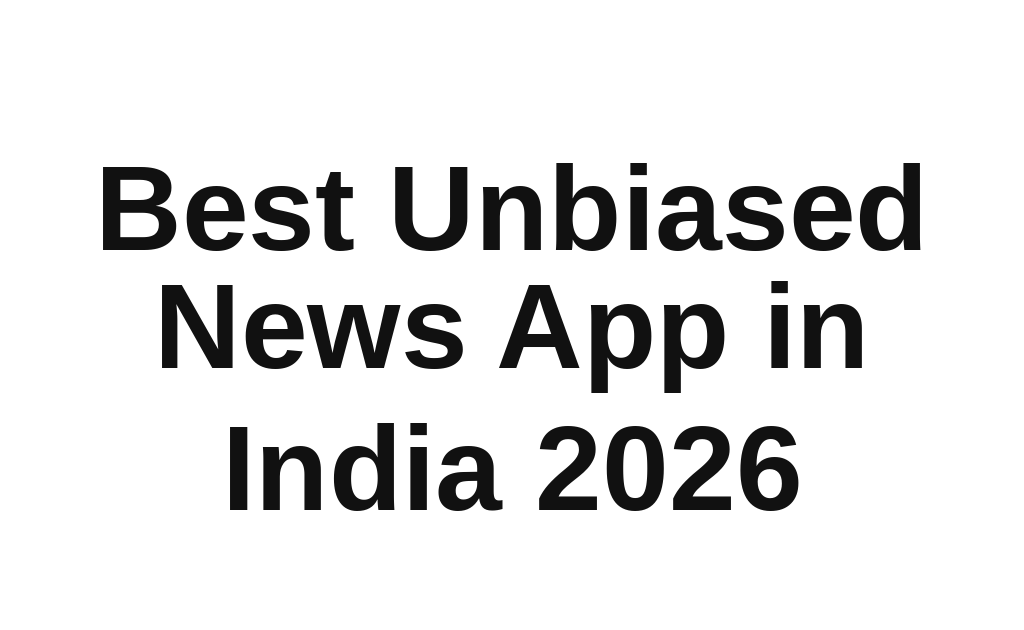 Comparing India's top unbiased news apps: TheReader.AI, Google News, and Ground News.