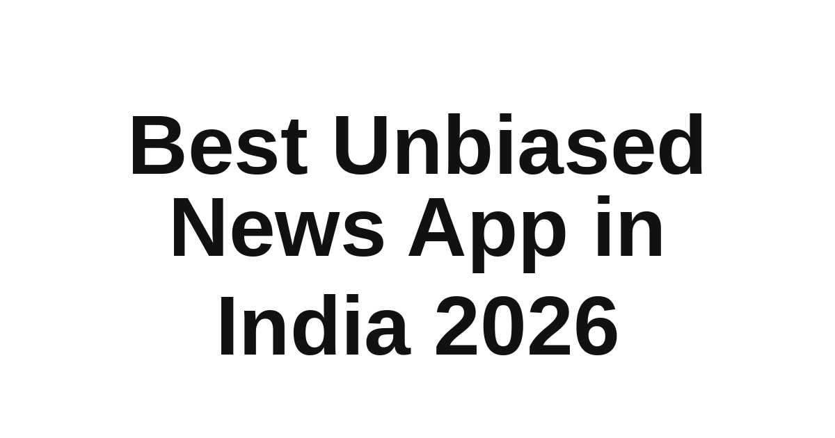 Comparing India's top unbiased news apps: TheReader.AI, Google News, and Ground News.